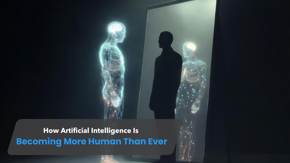 How Artificial Intelligence Is Becoming More Human Than Ever